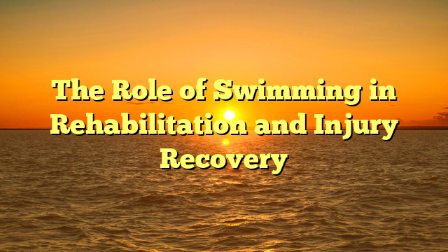 The Role of Swimming in Rehabilitation and Injury Recovery